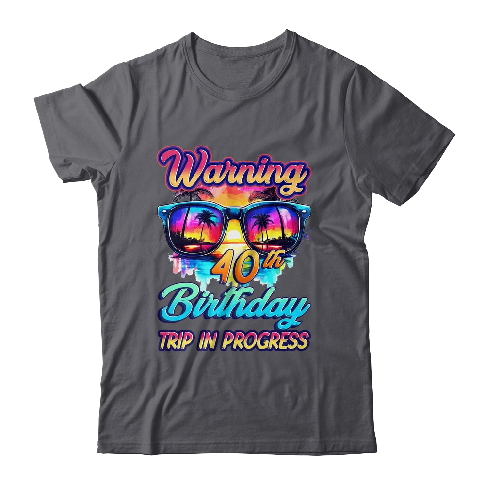 Funny 40 Years Old Warning 40th Birthday Trip In Progress Shirt & Tank Top | teecentury