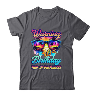 Funny 40 Years Old Warning 40th Birthday Trip In Progress Shirt & Tank Top | teecentury