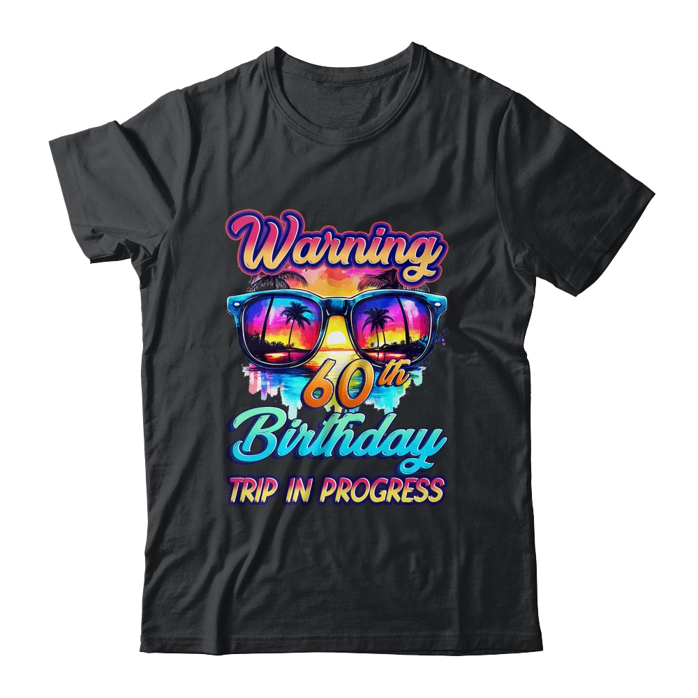 Funny 60 Years Old Warning 60th Birthday Trip In Progress Shirt & Tank Top | teecentury