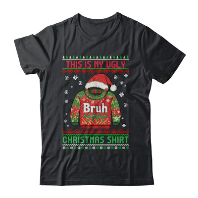 Funny BRUH This Is My Ugly Christmas For Men Women Boy Girls Shirt & Sweatshirt | teecentury