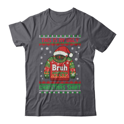 Funny BRUH This Is My Ugly Christmas For Men Women Boy Girls Shirt & Sweatshirt | teecentury