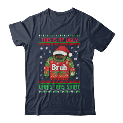 Funny BRUH This Is My Ugly Christmas For Men Women Boy Girls Shirt & Sweatshirt | teecentury