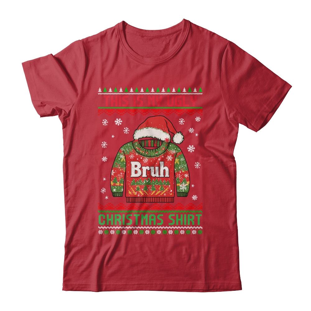 Funny BRUH This Is My Ugly Christmas For Men Women Boy Girls Shirt & Sweatshirt | teecentury