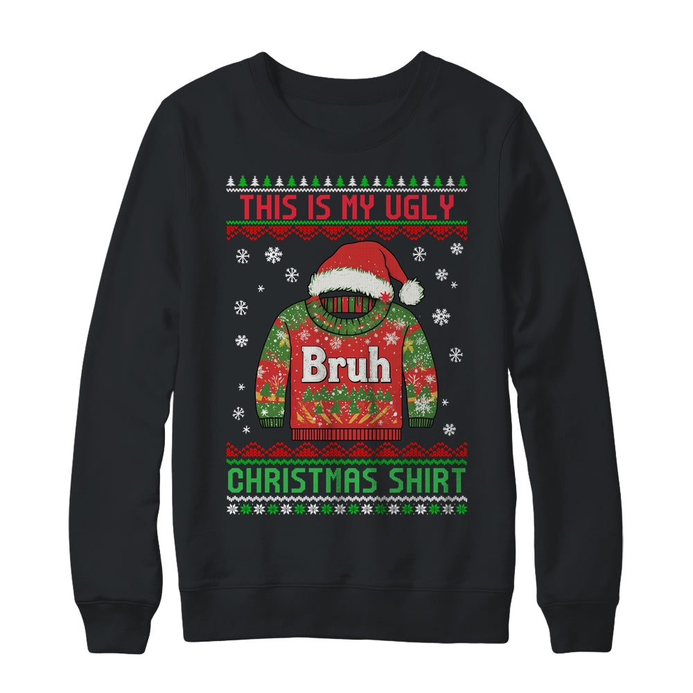 Funny BRUH This Is My Ugly Christmas For Men Women Boy Girls Shirt & Sweatshirt | teecentury
