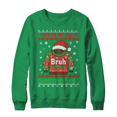 Funny BRUH This Is My Ugly Christmas For Men Women Boy Girls Shirt & Sweatshirt | teecentury