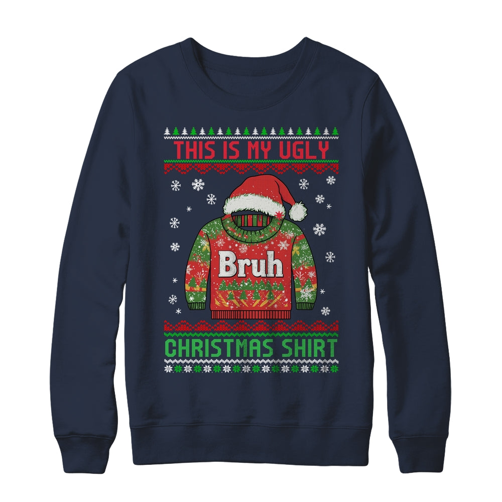 Funny BRUH This Is My Ugly Christmas For Men Women Boy Girls Shirt & Sweatshirt | teecentury