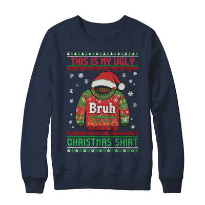 Funny BRUH This Is My Ugly Christmas For Men Women Boy Girls Shirt & Sweatshirt | teecentury