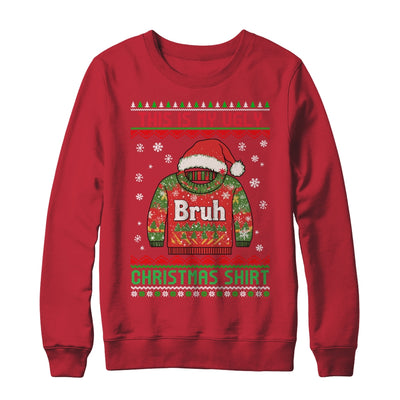 Funny BRUH This Is My Ugly Christmas For Men Women Boy Girls Shirt & Sweatshirt | teecentury