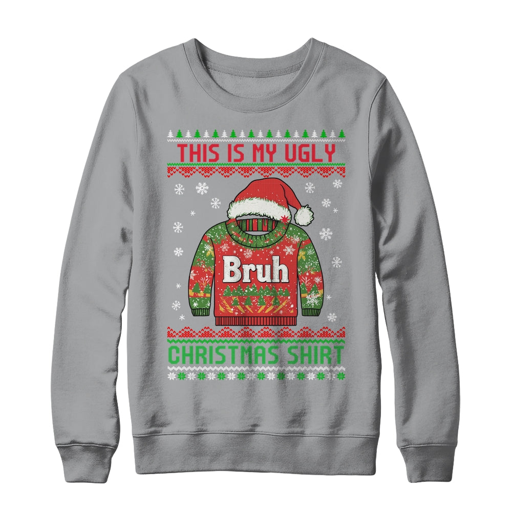 Funny BRUH This Is My Ugly Christmas For Men Women Boy Girls Shirt & Sweatshirt | teecentury
