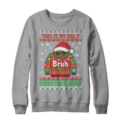 Funny BRUH This Is My Ugly Christmas For Men Women Boy Girls Shirt & Sweatshirt | teecentury