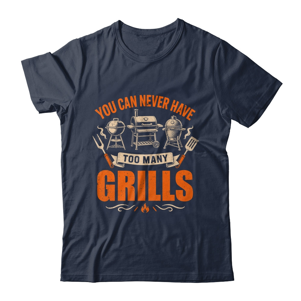 Funny Bbq Lover You Can Never Have Too Many Grills Grilling Shirt & Hoodie | teecentury