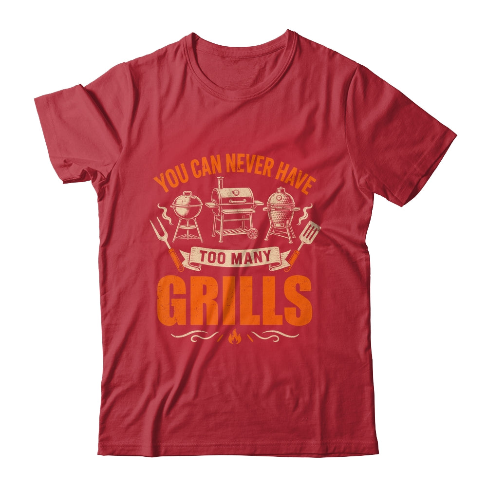 Funny Bbq Lover You Can Never Have Too Many Grills Grilling Shirt & Hoodie | teecentury