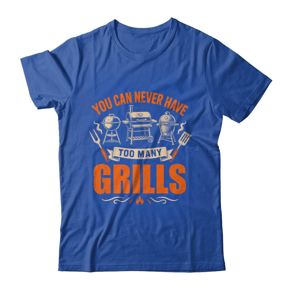 Funny Bbq Lover You Can Never Have Too Many Grills Grilling Shirt & Hoodie | teecentury