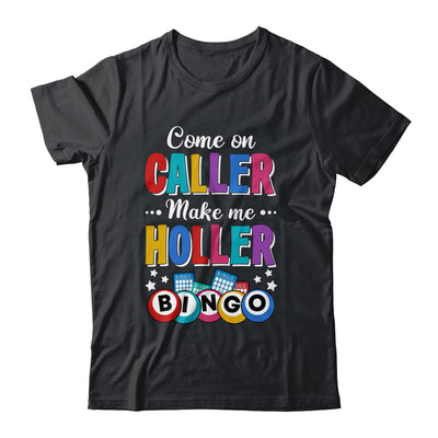 Funny Bingo Come On Caller Make Me Holler Bingo Player Shirt & Tank Top | teecentury