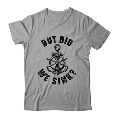 Funny Boat Captain For Boater Men Women But Did We Sink Shirt & Tank Top | teecentury