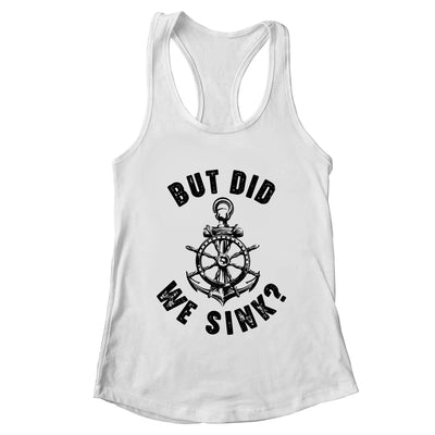 Funny Boat Captain For Boater Men Women But Did We Sink Shirt & Tank Top | teecentury