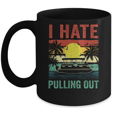 Funny Boating I Hate Pulling Out Pontoon Boat Captain Retro Mug | teecentury