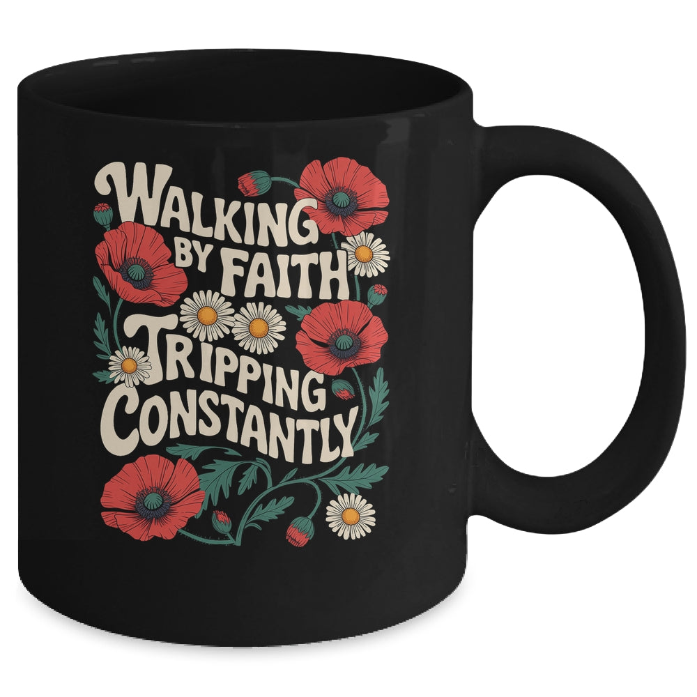 Funny Christian Floral Walking By Faith Tripping Constantly Mug | teecentury
