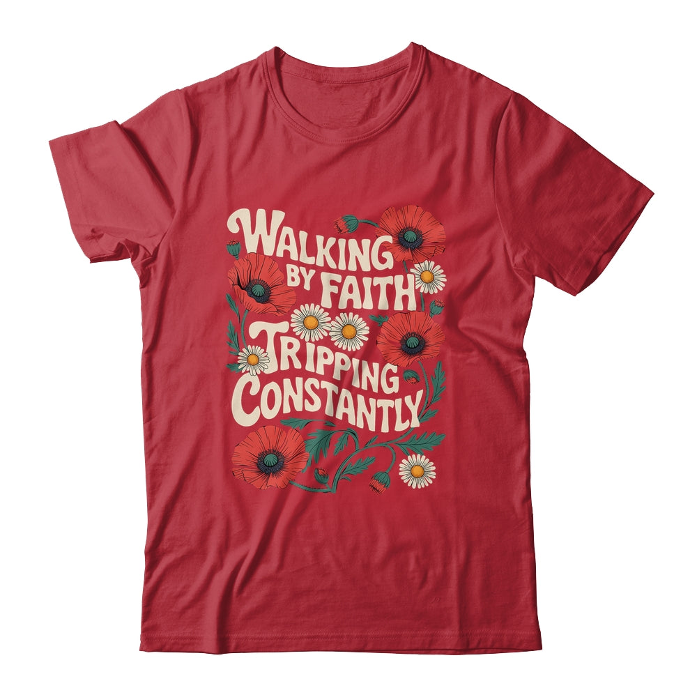 Funny Christian Floral Walking By Faith Tripping Constantly Shirt & Hoodie | teecentury