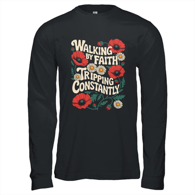 Funny Christian Floral Walking By Faith Tripping Constantly Shirt & Hoodie | teecentury