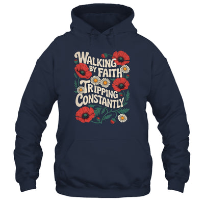 Funny Christian Floral Walking By Faith Tripping Constantly Shirt & Hoodie | teecentury
