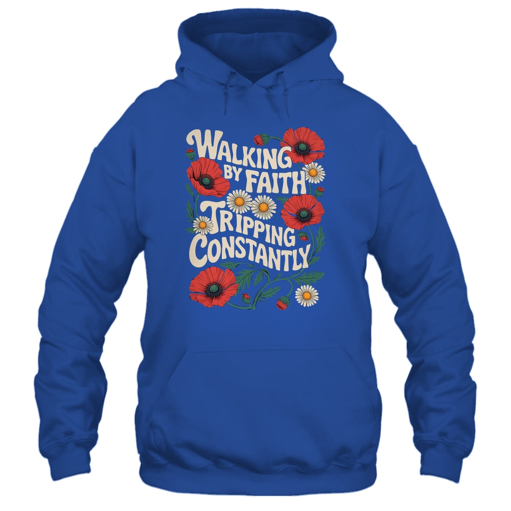 Funny Christian Floral Walking By Faith Tripping Constantly Shirt & Hoodie | teecentury