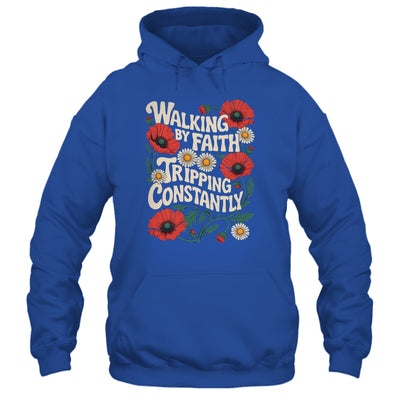Funny Christian Floral Walking By Faith Tripping Constantly Shirt & Hoodie | teecentury