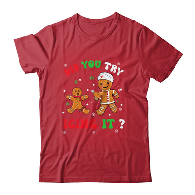 Funny Christmas Nurse Gingerbread Man Did You Try Icing It Shirt & Sweatshirt | teecentury