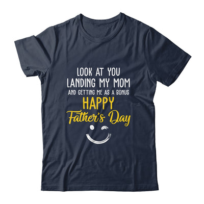 Funny Dad Look At You Landing My Mom Getting Me As A Bonus Shirt & Hoodie | teecentury