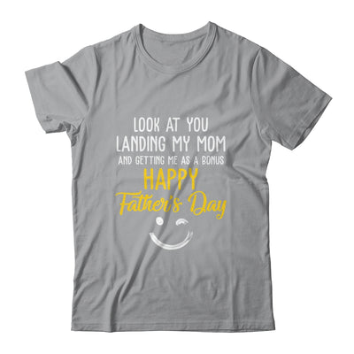 Funny Dad Look At You Landing My Mom Getting Me As A Bonus Shirt & Hoodie | teecentury