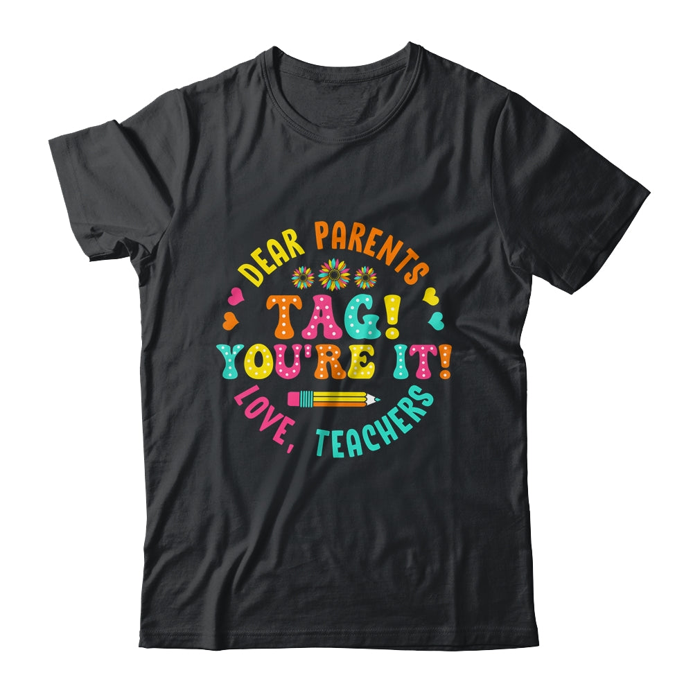 Funny Dear Parents Tag You're It Love Teachers School Shirt & Hoodie | teecentury