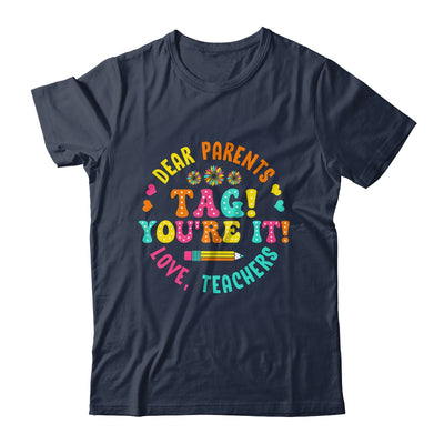 Funny Dear Parents Tag You're It Love Teachers School Shirt & Hoodie | teecentury