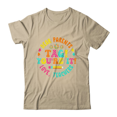 Funny Dear Parents Tag You're It Love Teachers School Shirt & Hoodie | teecentury