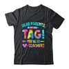 Funny Dear Parents Tag You're It Love Teachers Tie Dye Shirt & Hoodie | teecentury