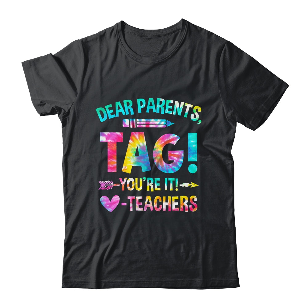Funny Dear Parents Tag You're It Love Teachers Tie Dye Shirt & Hoodie | teecentury