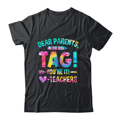 Funny Dear Parents Tag You're It Love Teachers Tie Dye Shirt & Hoodie | teecentury