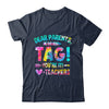 Funny Dear Parents Tag You're It Love Teachers Tie Dye Shirt & Hoodie | teecentury