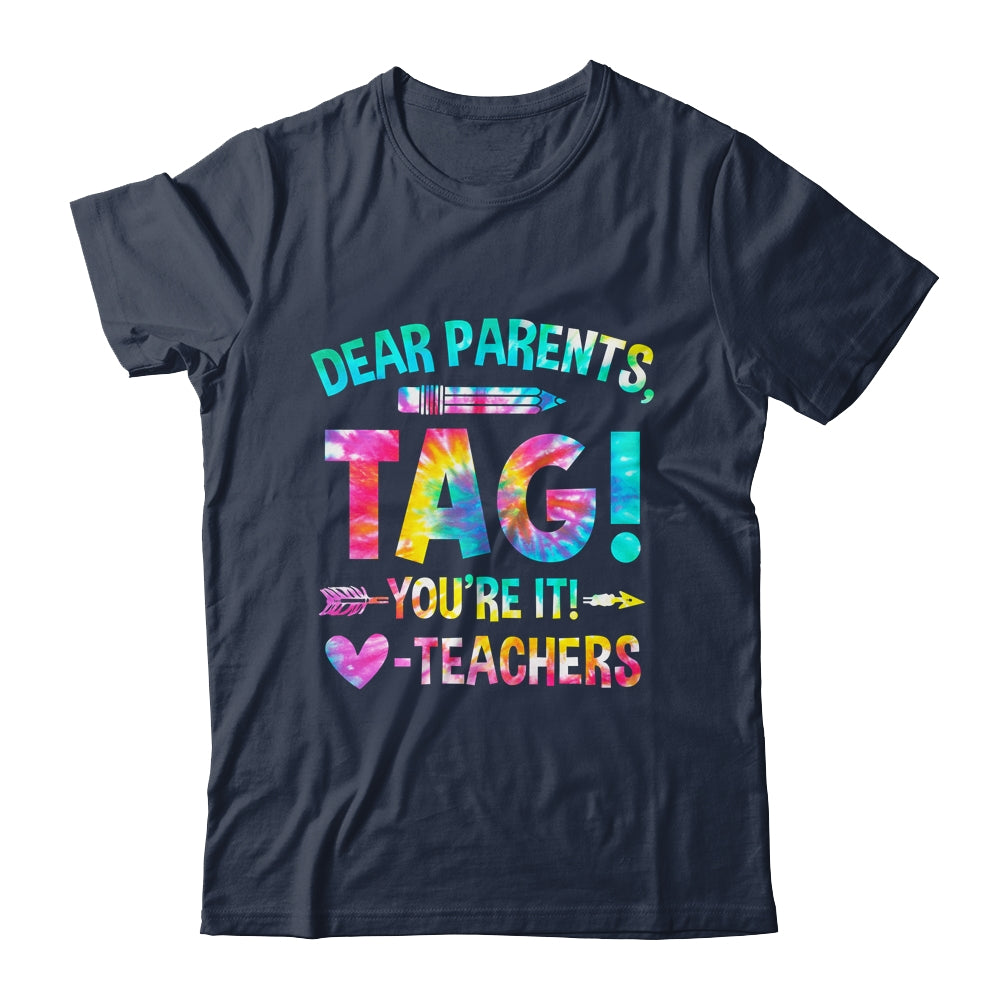 Funny Dear Parents Tag You're It Love Teachers Tie Dye Shirt & Hoodie | teecentury