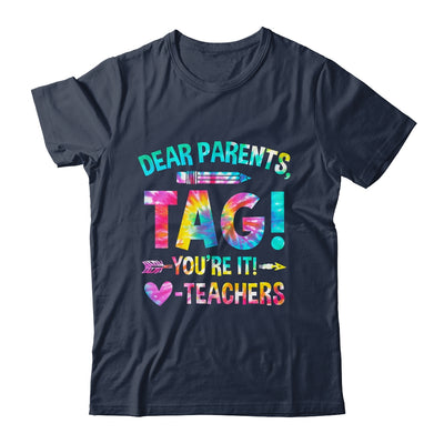 Funny Dear Parents Tag You're It Love Teachers Tie Dye Shirt & Hoodie | teecentury