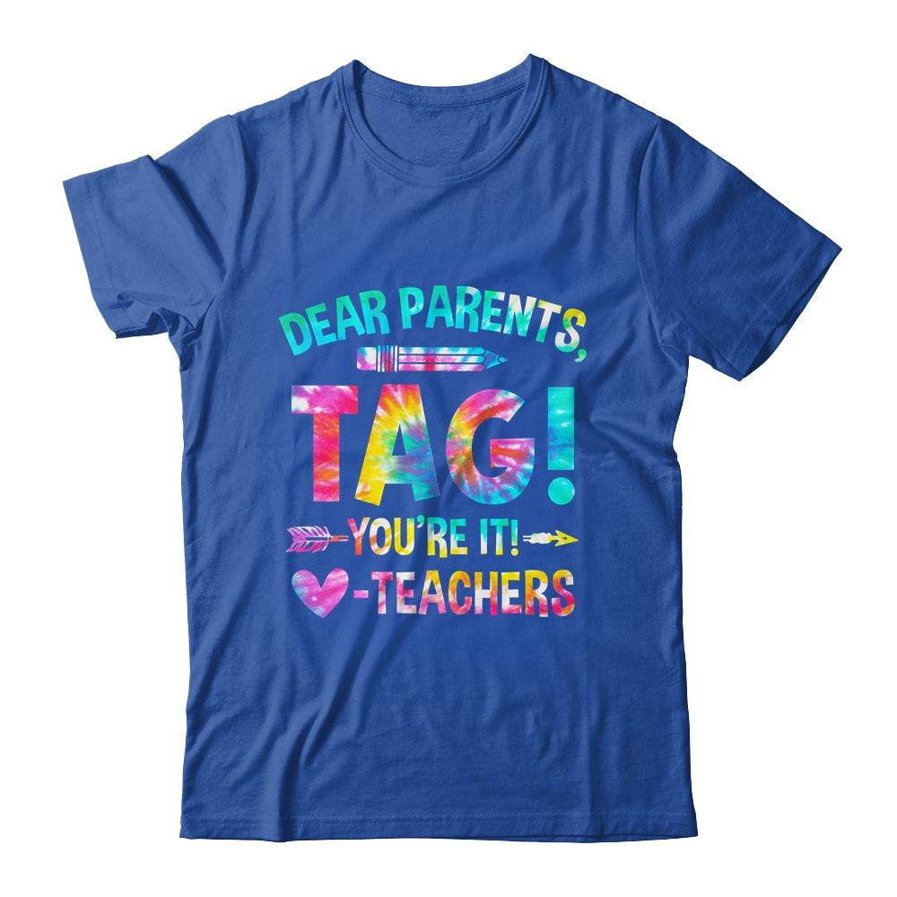 Funny Dear Parents Tag You're It Love Teachers Tie Dye Shirt & Hoodie | teecentury