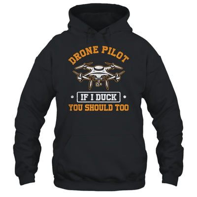 Funny Drone Pilot For Men If I Duck You Should Too Shirt & Hoodie | teecentury