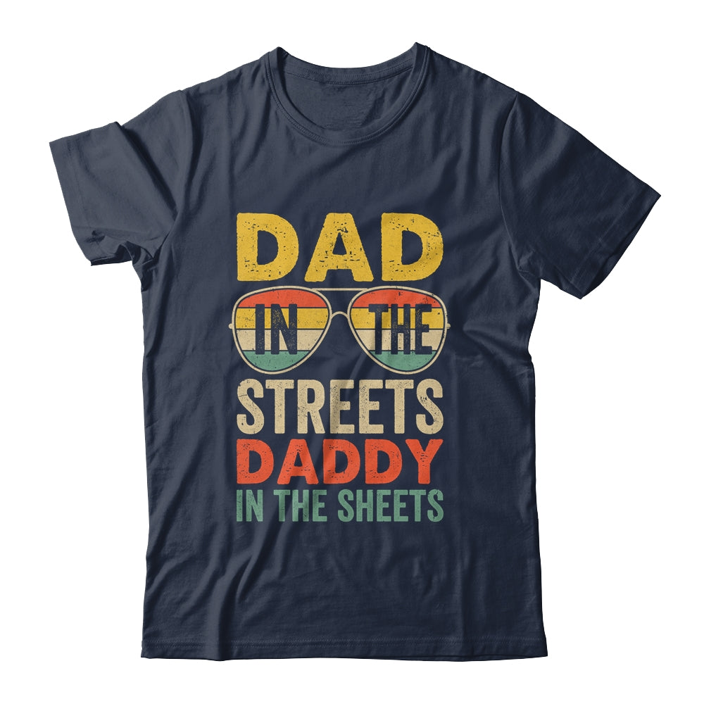 Funny Father Quote Dad In The Streets Daddy In The Sheets Shirt & Hoodie | teecentury