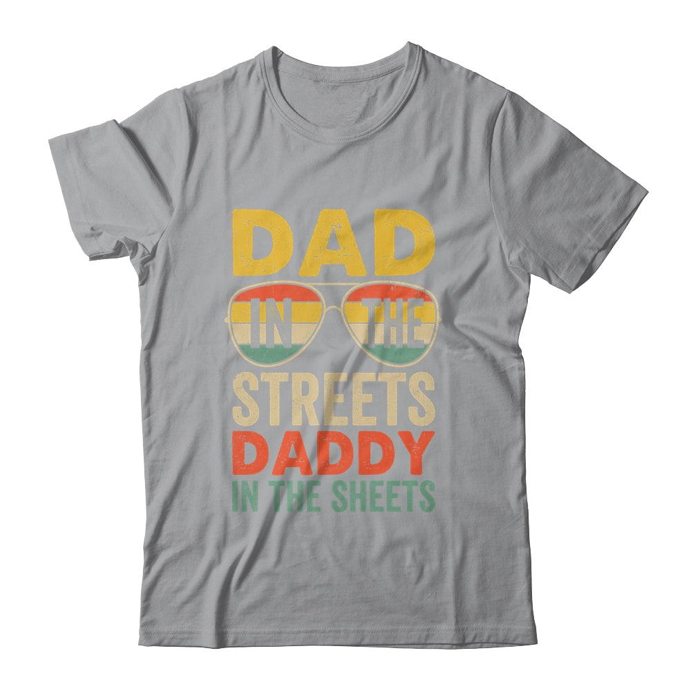Funny Father Quote Dad In The Streets Daddy In The Sheets Shirt & Hoodie | teecentury