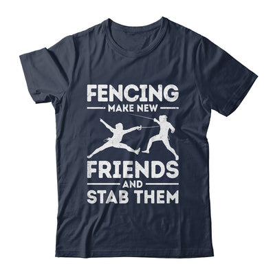Funny Fencing Make New Friends Fencer Design For Men Women Shirt & Hoodie | teecentury