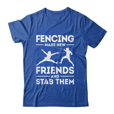 Funny Fencing Make New Friends Fencer Design For Men Women Shirt & Hoodie | teecentury