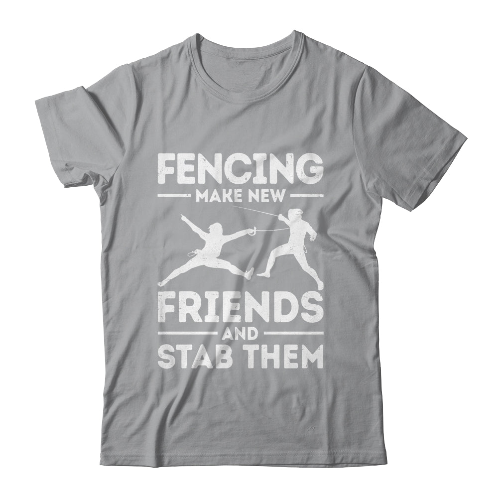 Funny Fencing Make New Friends Fencer Design For Men Women Shirt & Hoodie | teecentury