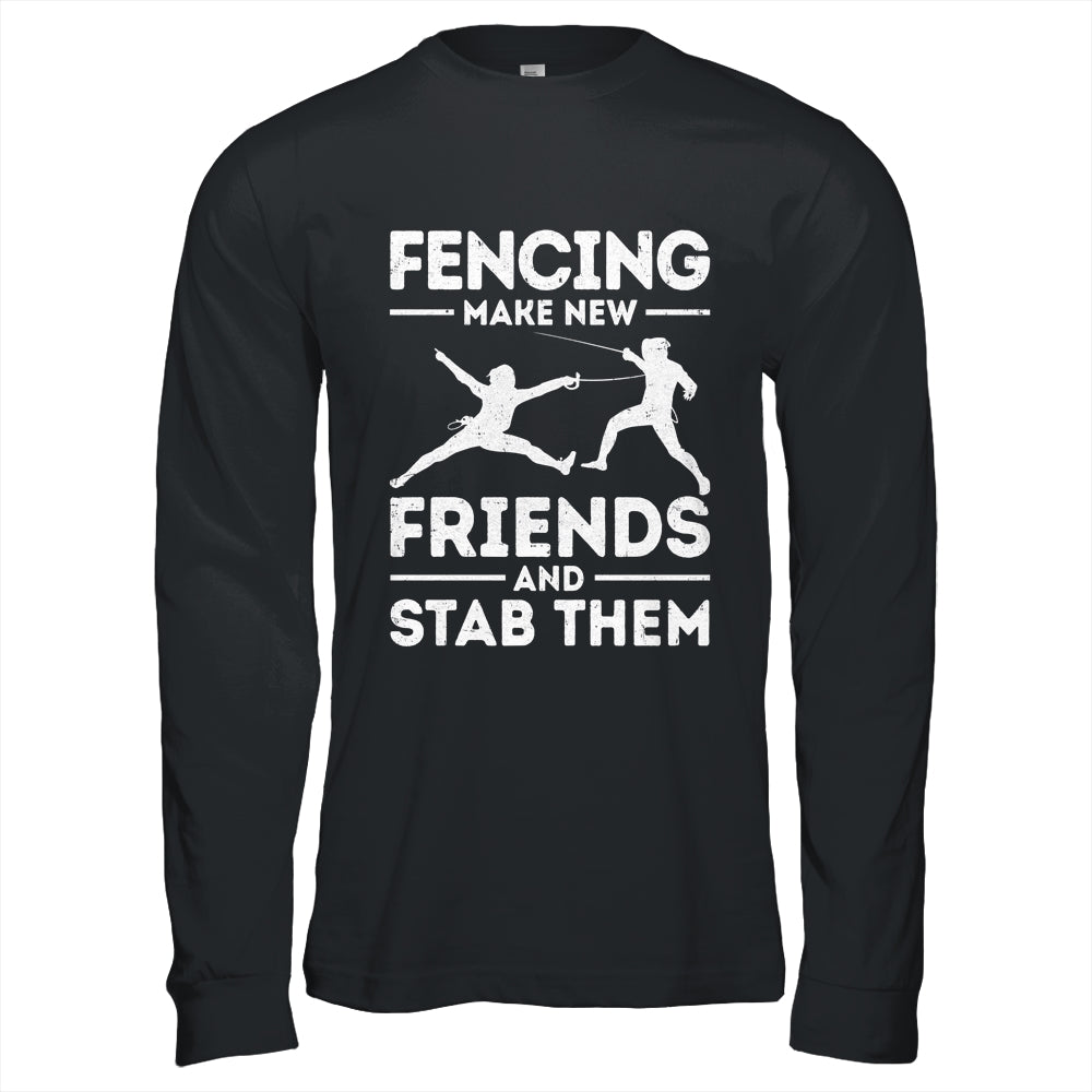 Funny Fencing Make New Friends Fencer Design For Men Women Shirt & Hoodie | teecentury