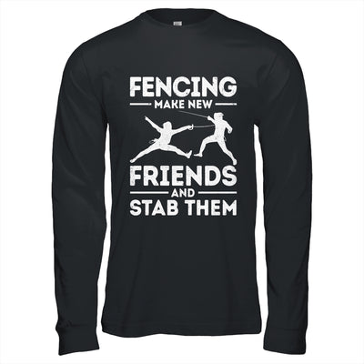 Funny Fencing Make New Friends Fencer Design For Men Women Shirt & Hoodie | teecentury
