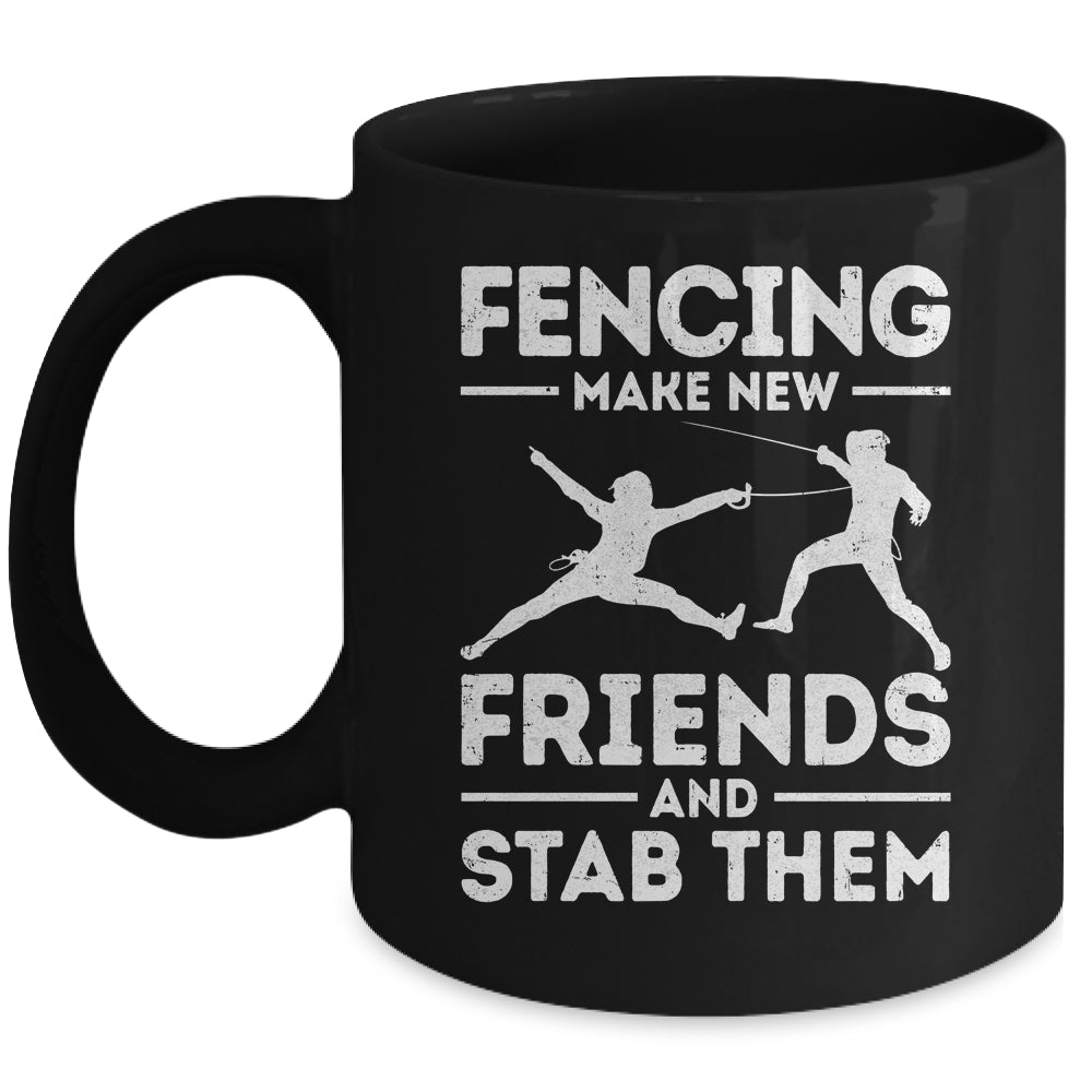 Funny Fencing Make New Friends Fencer Design For Men Women Mug | teecentury
