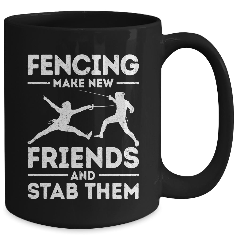 Funny Fencing Make New Friends Fencer Design For Men Women Mug | teecentury